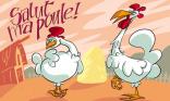 Salut ma poule !