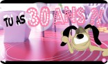 Tu as 30 ans !