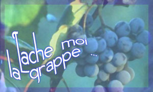 Lâche moi la grappe !