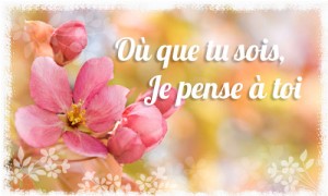 Où que tu sois, je pense à toi