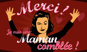 Merci, je suis une maman comblée!