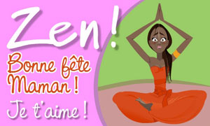 Ma maman, c'est la plus zen