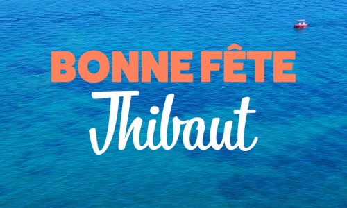 Aperçu de la carte : Bonne fête Thibaut ! (8 juillet)